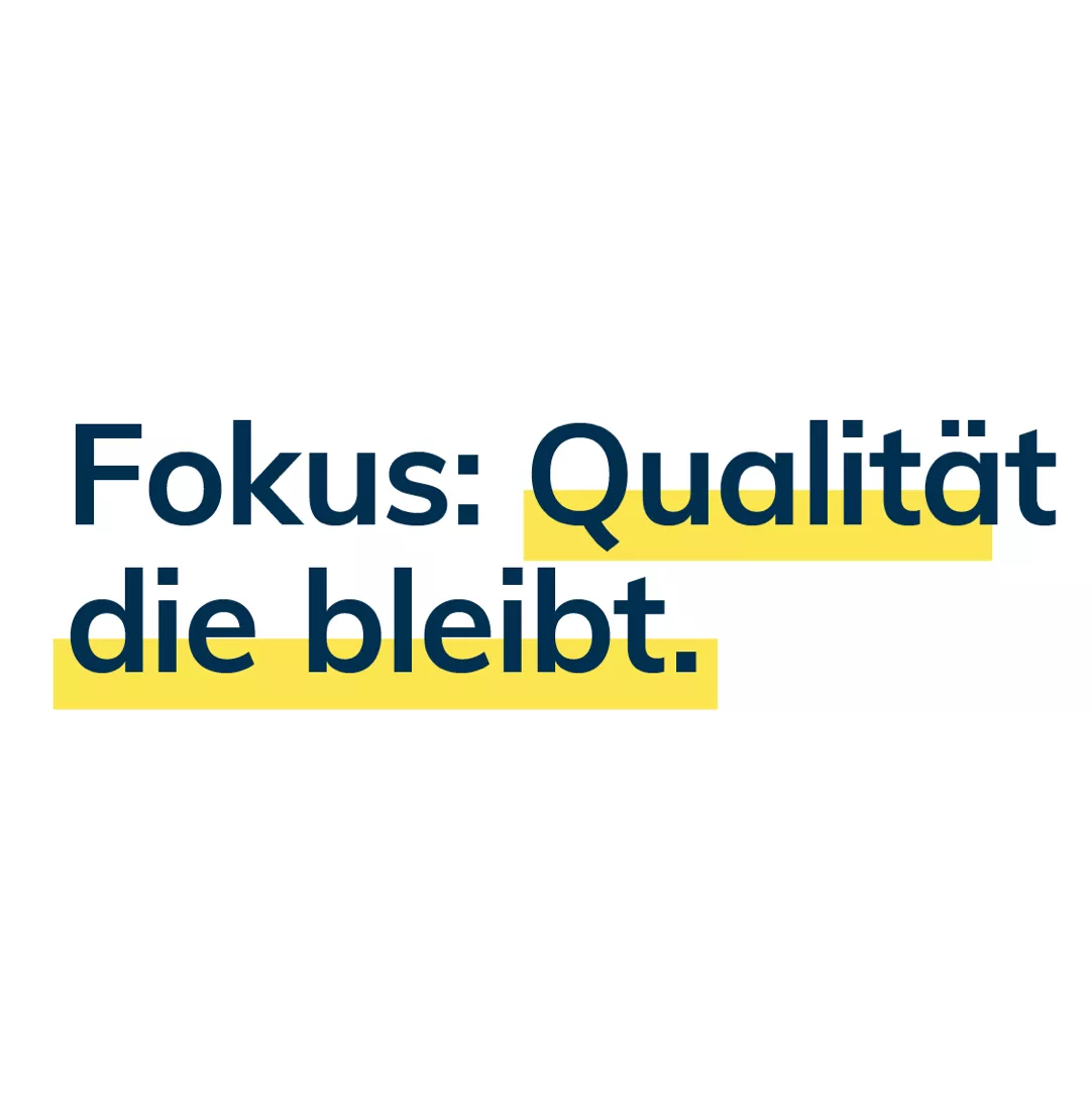 Fokus: Qualität die bleibt - Text