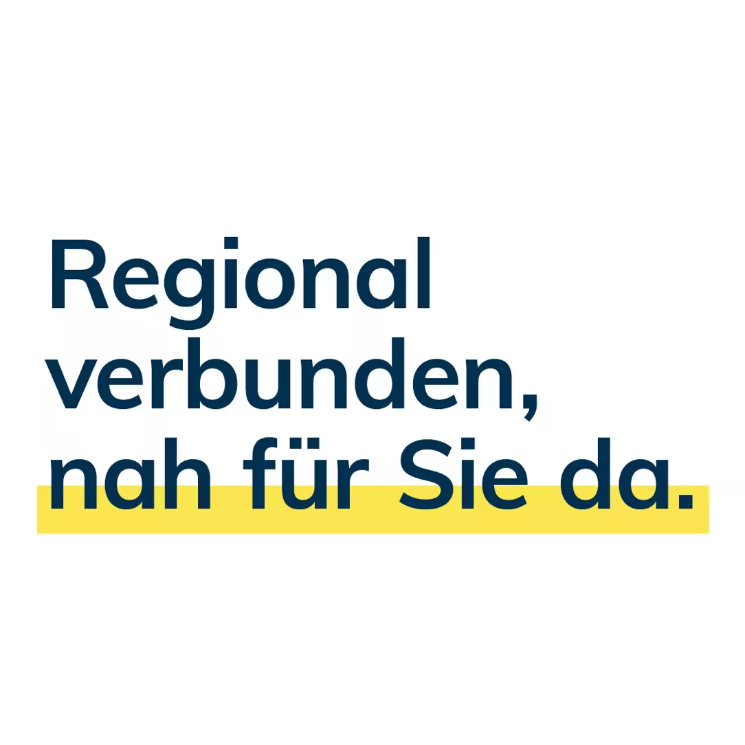 Regional verbunden, nah für Sie da - Text